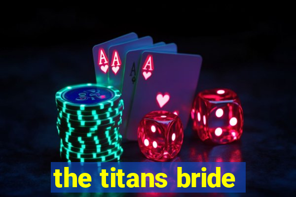 the titans bride